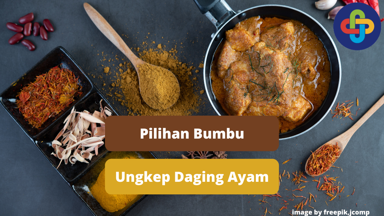 Berikut Pilihan Bumbu Untuk Memasak Daging Ayam Ungkep